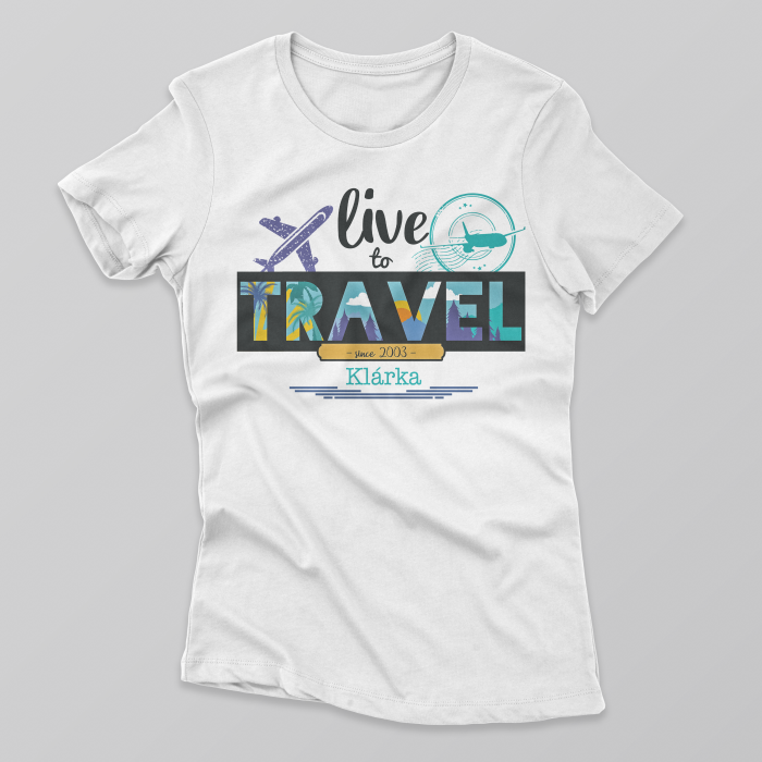 Vlastné tričko - Live to travel